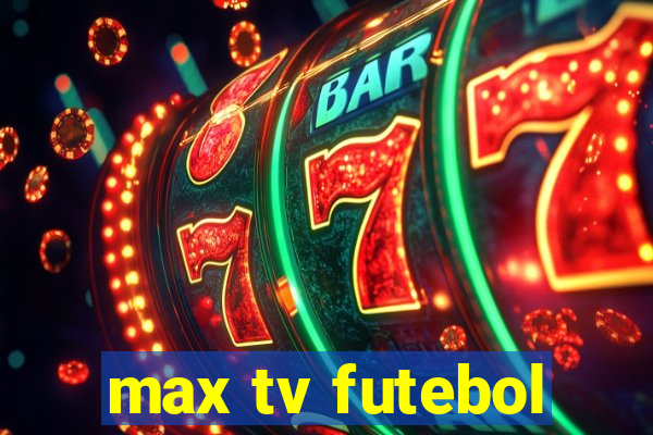 max tv futebol